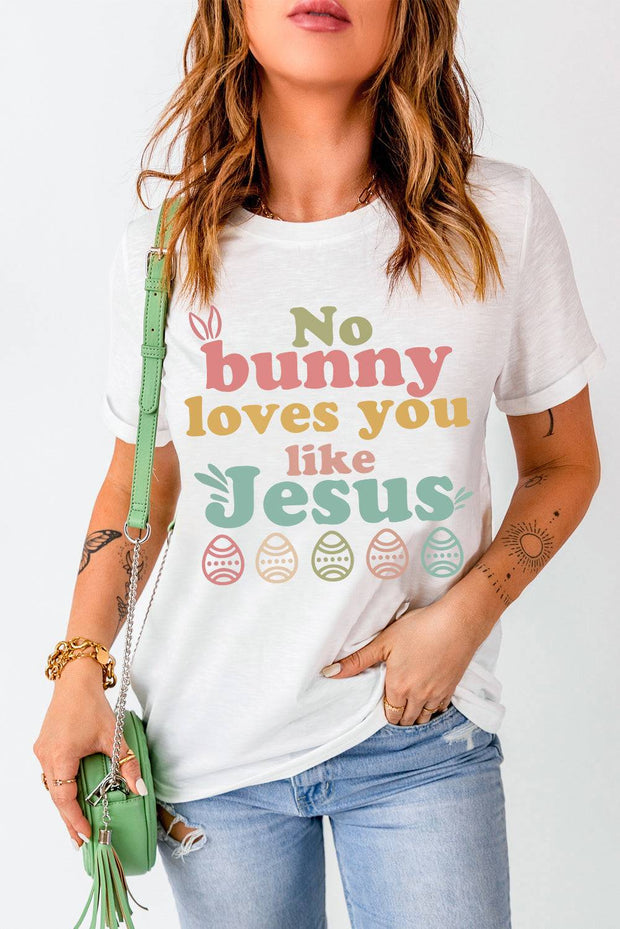 a woman wearing a t - shirt that says no bunny loves you like jesus
